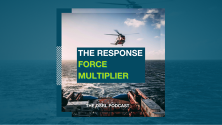 The OSRL Podcast: The Response Force Multiplier